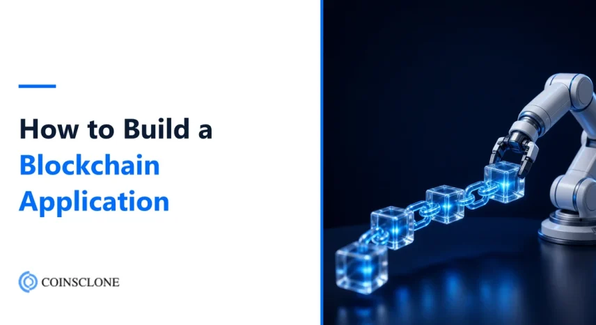 How to Build a Blockchain Application in 2026: Steps, Tech Stack and Timelines