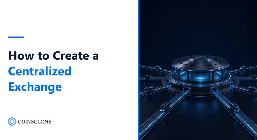 How to Create a Centralized Exchange in 2026: Steps, Licences and Cost